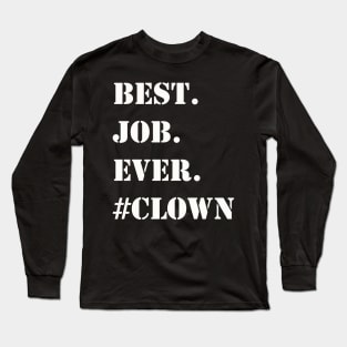 WHITE BEST JOB EVER #CLOWN Long Sleeve T-Shirt